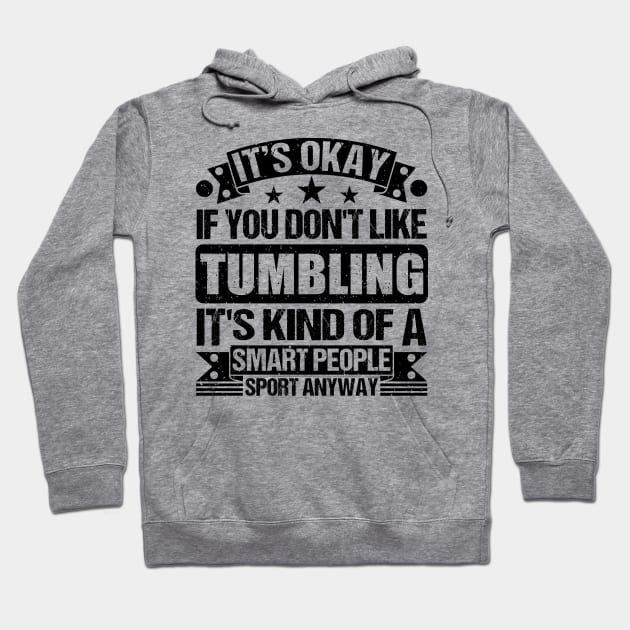 Tumbling Lover It's Okay If You Don't Like Tumbling It's Kind Of A Smart People Sports Anyway Hoodie by Benzii-shop 